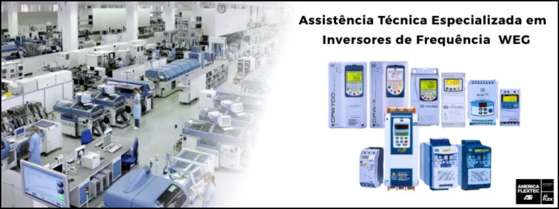 Assistência Técnica Especializada em Inversores de Frequência WEG - Reparo e Manutenção de Modelos CFW100, CFW300, CFW500 e CFW11 | America Flextec